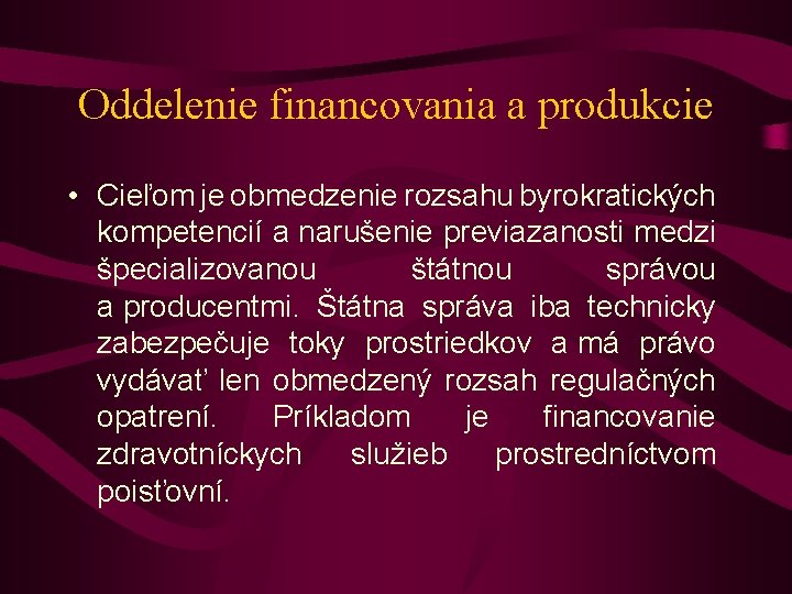 Oddelenie financovania a produkcie • Cieľom je obmedzenie rozsahu byrokratických kompetencií a narušenie previazanosti