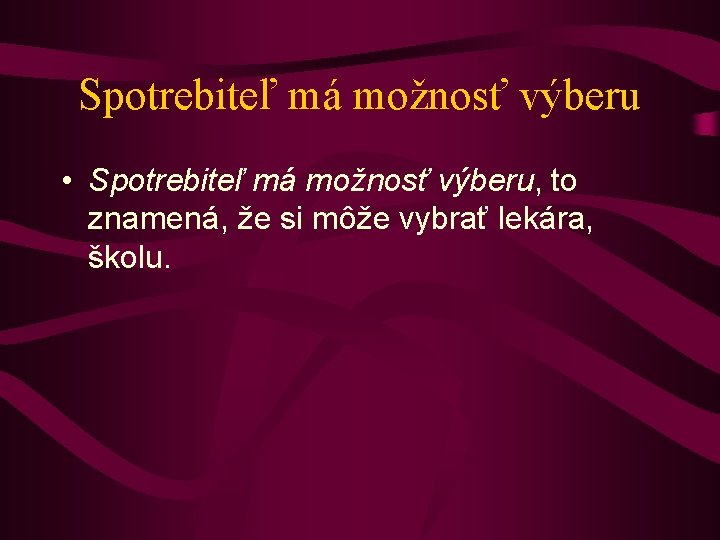 Spotrebiteľ má možnosť výberu • Spotrebiteľ má možnosť výberu, to znamená, že si môže