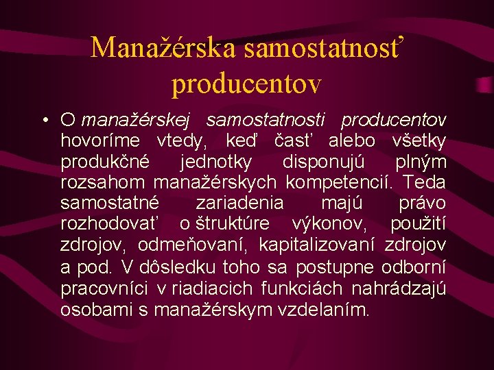 Manažérska samostatnosť producentov • O manažérskej samostatnosti producentov hovoríme vtedy, keď časť alebo všetky