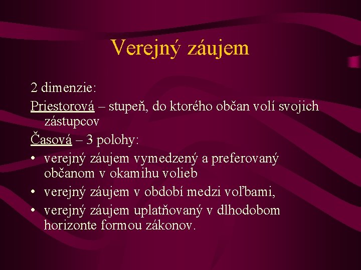 Verejný záujem 2 dimenzie: Priestorová – stupeň, do ktorého občan volí svojich zástupcov Časová