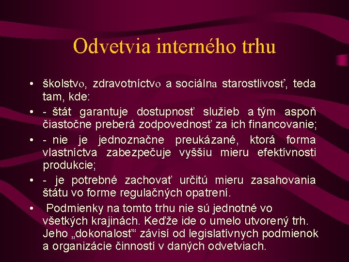 Odvetvia interného trhu • školstvo, zdravotníctvo a sociálna starostlivosť, teda tam, kde: • -