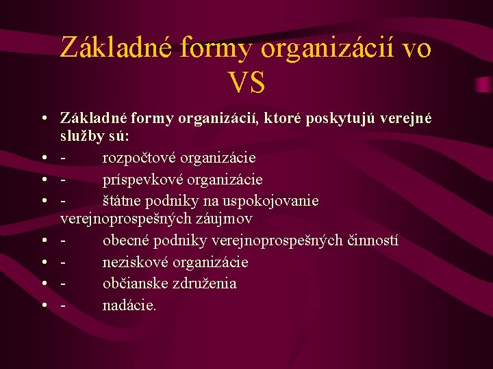 Základné formy organizácií vo VS • Základné formy organizácií, ktoré poskytujú verejné služby sú: