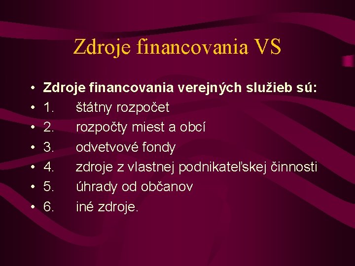 Zdroje financovania VS • • Zdroje financovania verejných služieb sú: 1. štátny rozpočet 2.