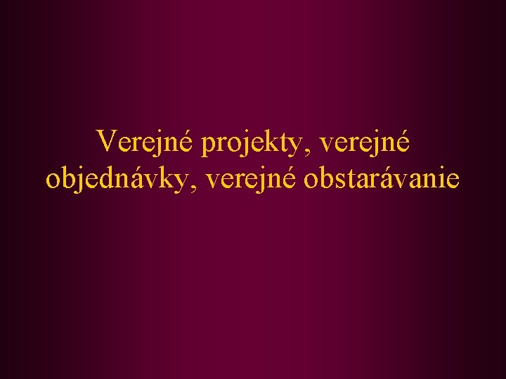 Verejné projekty, verejné objednávky, verejné obstarávanie 