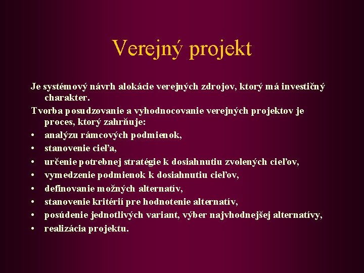 Verejný projekt Je systémový návrh alokácie verejných zdrojov, ktorý má investičný charakter. Tvorba posudzovanie