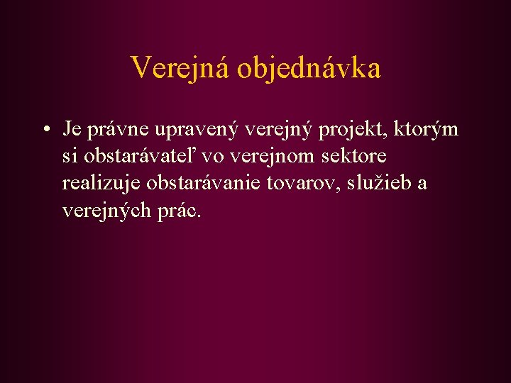 Verejná objednávka • Je právne upravený verejný projekt, ktorým si obstarávateľ vo verejnom sektore