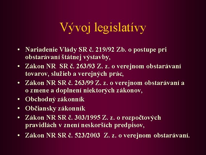 Vývoj legislatívy • Nariadenie Vlády SR č. 219/92 Zb. o postupe pri obstarávaní štátnej