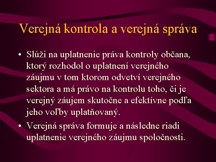 Verejná kontrola a verejná správa • Slúži na uplatnenie práva kontroly občana, ktorý rozhodol