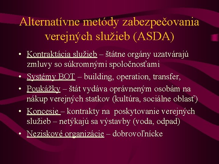 Alternatívne metódy zabezpečovania verejných služieb (ASDA) • Kontraktácia služieb – štátne orgány uzatvárajú zmluvy
