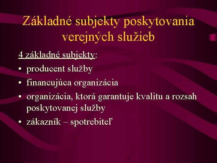 Základné subjekty poskytovania verejných služieb 4 základné subjekty: • producent služby • financujúca organizácia