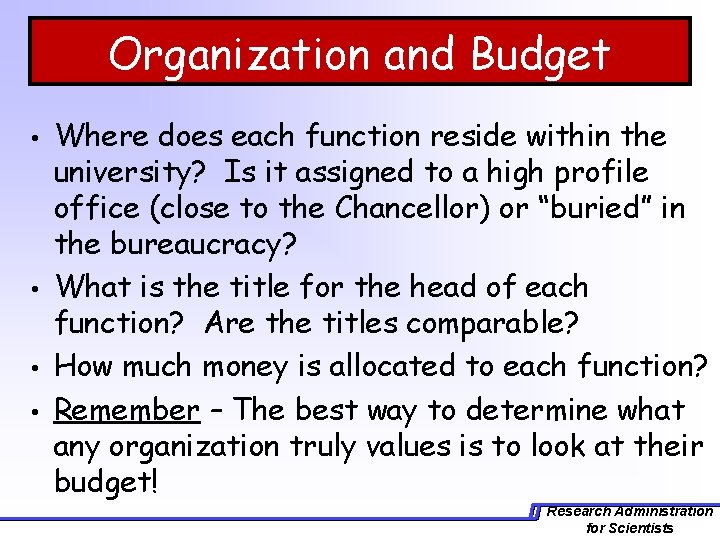 Organization and Budget • • Where does each function reside within the university? Is