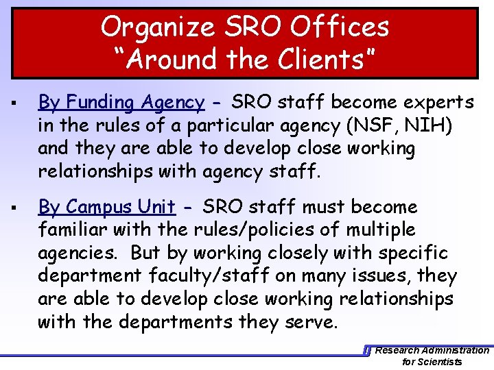 Organize SRO Offices “Around the Clients” § § By Funding Agency - SRO staff