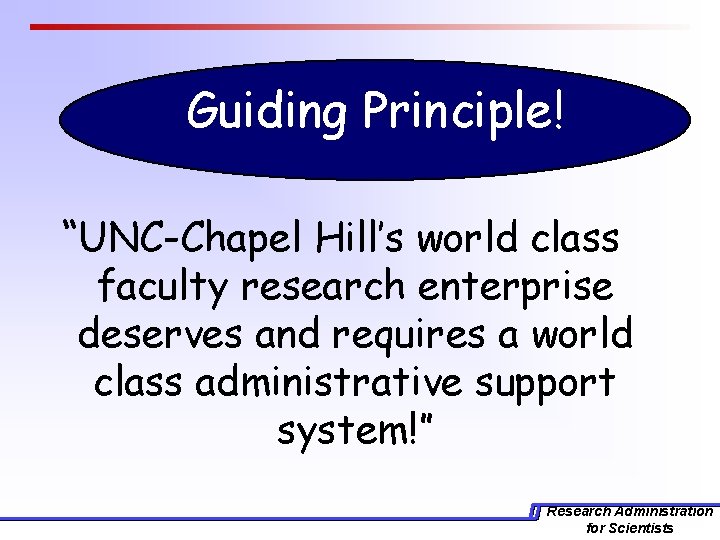 Guiding Principle! “UNC-Chapel Hill’s world class faculty research enterprise deserves and requires a world