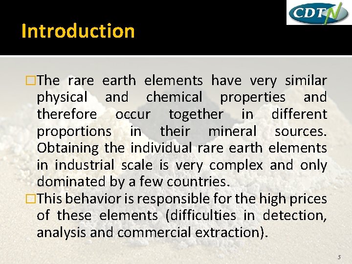Introduction �The rare earth elements have very similar physical and chemical properties and therefore