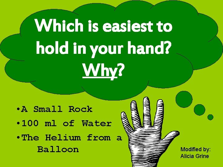 Which is easiest to hold in your hand? Why? • A Small Rock • Which is easiest to hold in your hand? Why? • A Small Rock •