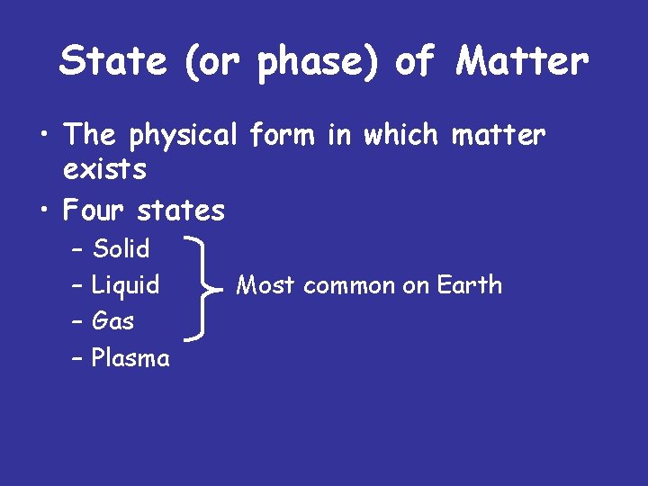 State (or phase) of Matter • The physical form in which matter exists • State (or phase) of Matter • The physical form in which matter exists •