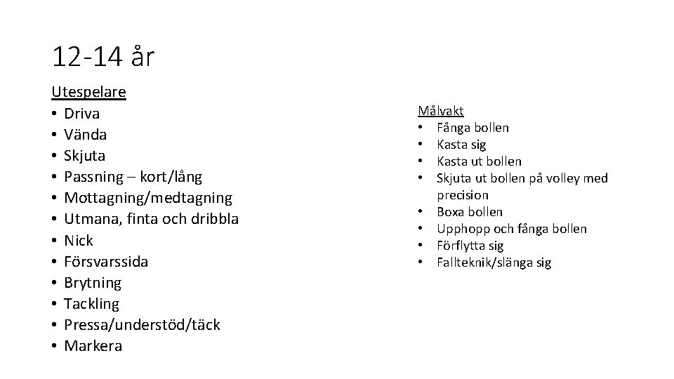 12 -14 år Utespelare • Driva • Vända • Skjuta • Passning – kort/lång
