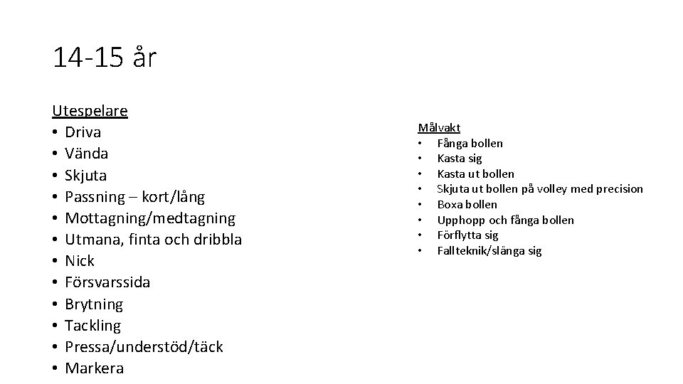 14 -15 år Utespelare • Driva • Vända • Skjuta • Passning – kort/lång