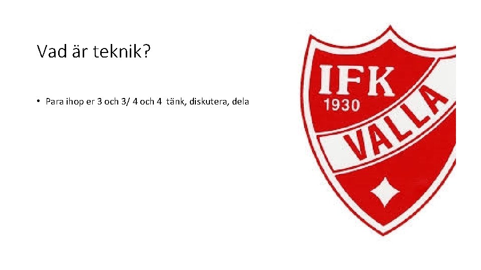 Vad är teknik? • Para ihop er 3 och 3/ 4 och 4 tänk,