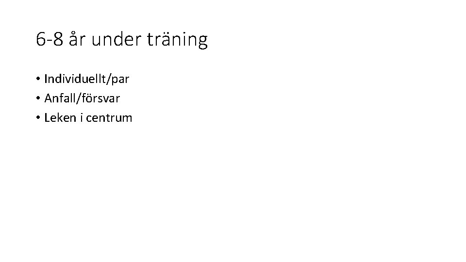 6 -8 år under träning • Individuellt/par • Anfall/försvar • Leken i centrum 