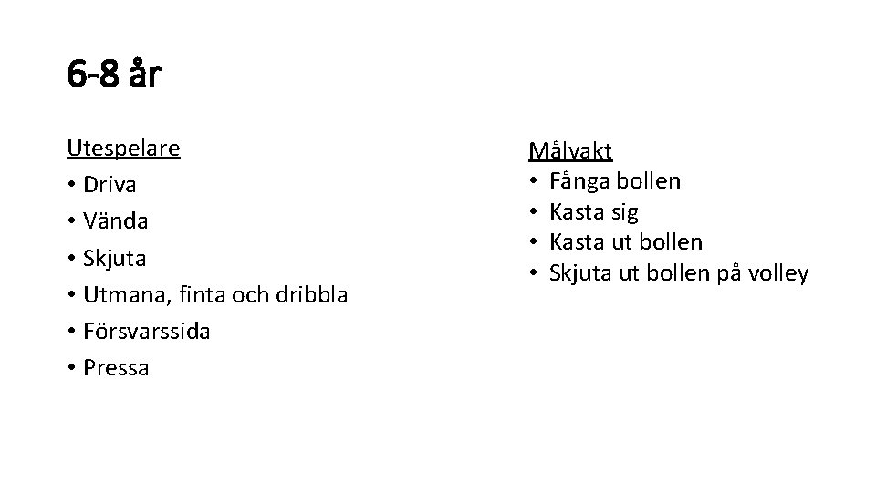6 -8 år Utespelare • Driva • Vända • Skjuta • Utmana, finta och