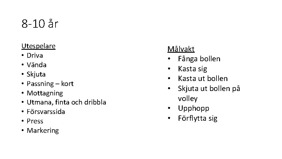 8 -10 år Utespelare • Driva • Vända • Skjuta • Passning – kort