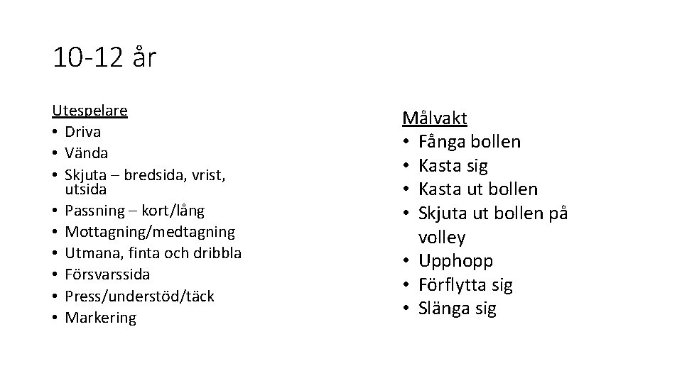 10 -12 år Utespelare • Driva • Vända • Skjuta – bredsida, vrist, utsida