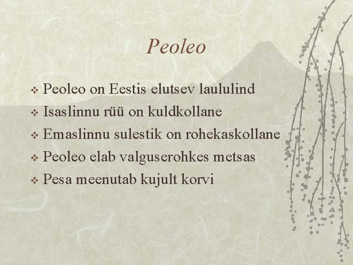 Peoleo on Eestis elutsev laululind v Isaslinnu rüü on kuldkollane v Emaslinnu sulestik on