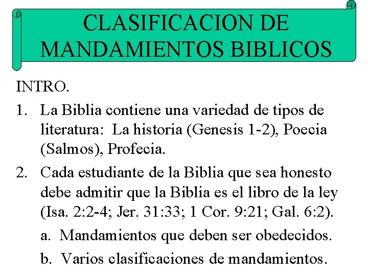 CLASIFICACION DE MANDAMIENTOS BIBLICOS INTRO. 1. La Biblia contiene una variedad de tipos de
