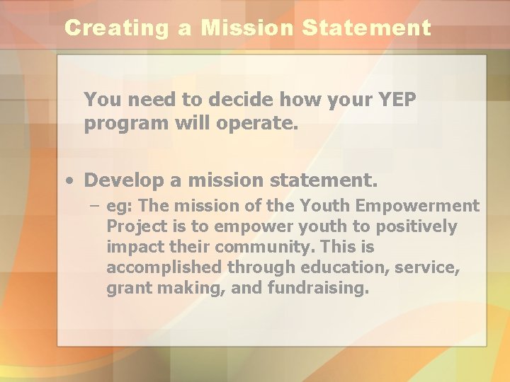 Creating a Mission Statement You need to decide how your YEP program will operate.