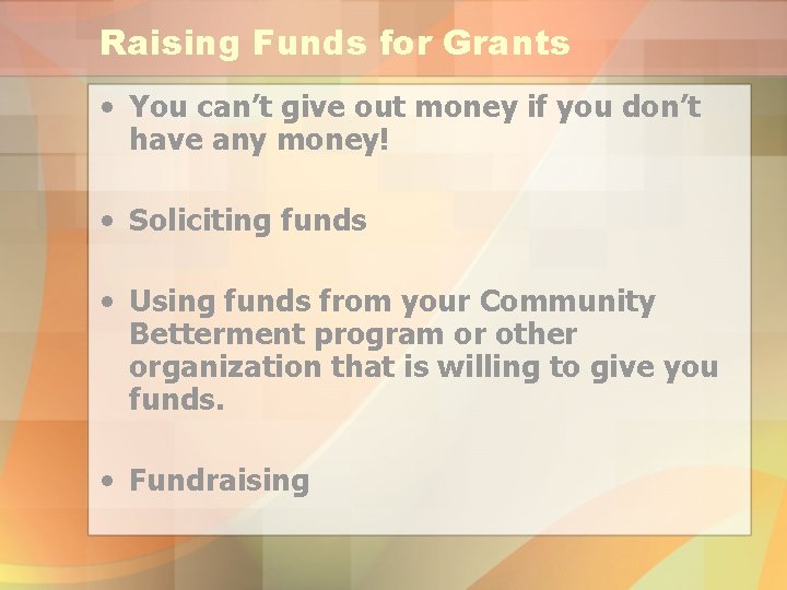 Raising Funds for Grants • You can’t give out money if you don’t have Raising Funds for Grants • You can’t give out money if you don’t have
