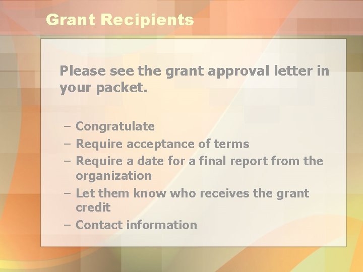 Grant Recipients Please see the grant approval letter in your packet. – Congratulate –