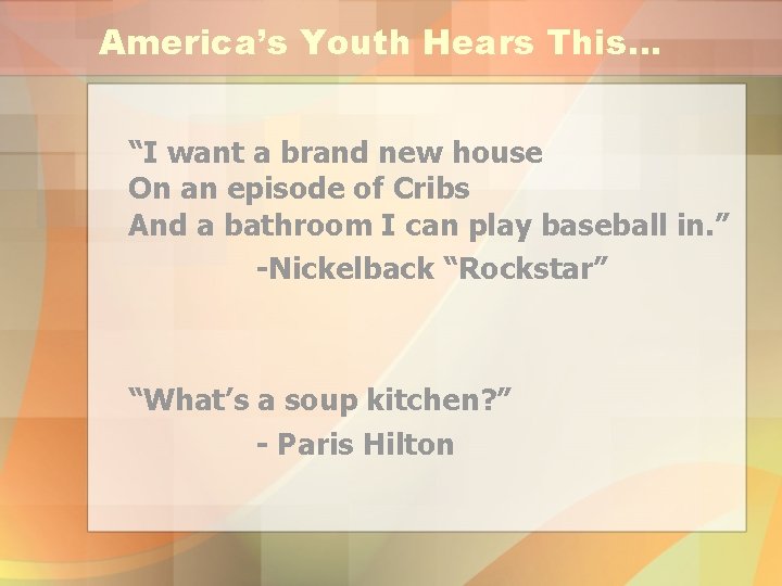 America’s Youth Hears This… “I want a brand new house On an episode of