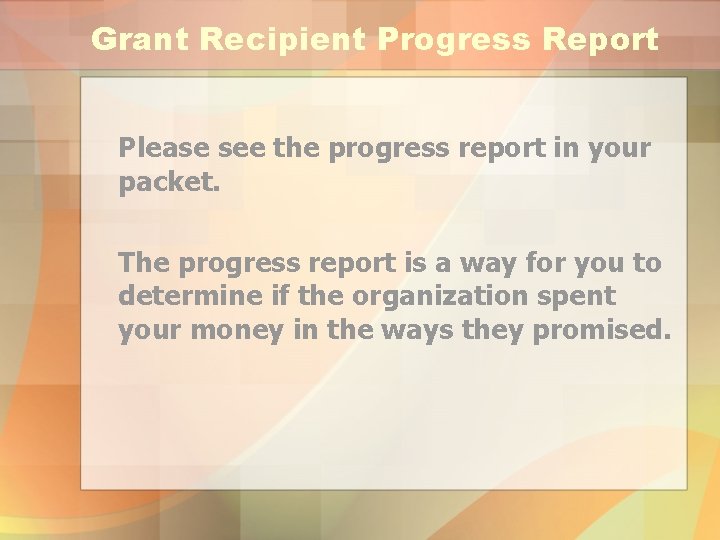 Grant Recipient Progress Report Please see the progress report in your packet. The progress