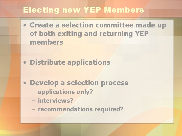 Electing new YEP Members • Create a selection committee made up of both exiting Electing new YEP Members • Create a selection committee made up of both exiting