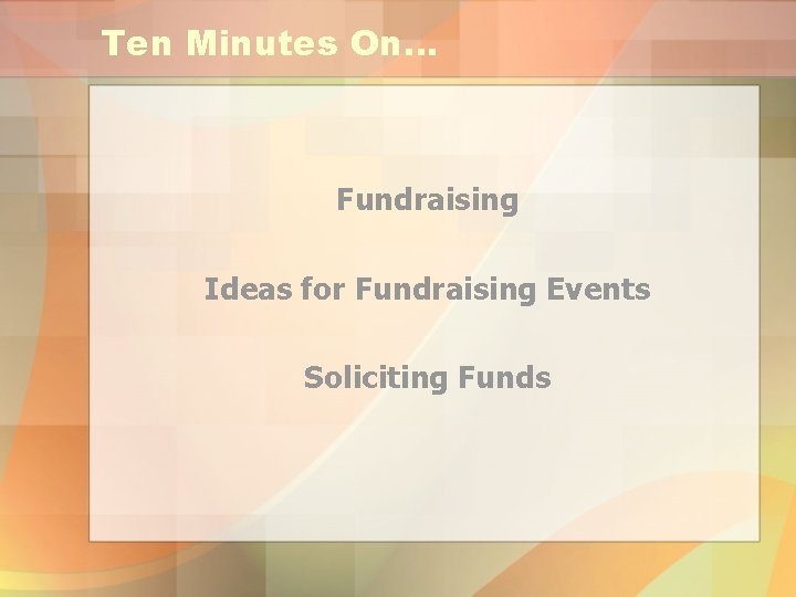 Ten Minutes On… Fundraising Ideas for Fundraising Events Soliciting Funds 