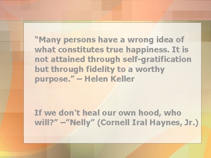 “Many persons have a wrong idea of what constitutes true happiness. It is not “Many persons have a wrong idea of what constitutes true happiness. It is not
