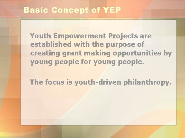 Basic Concept of YEP Youth Empowerment Projects are established with the purpose of creating