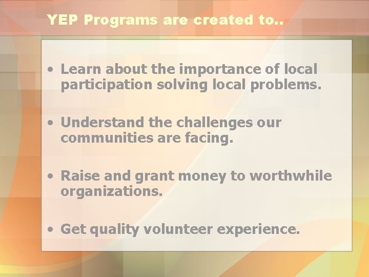 YEP Programs are created to. . • Learn about the importance of local participation