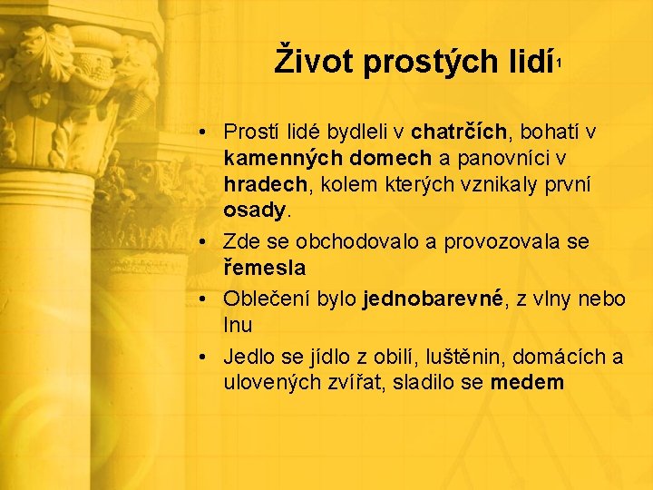 Život prostých lidí 1 • Prostí lidé bydleli v chatrčích, bohatí v kamenných domech