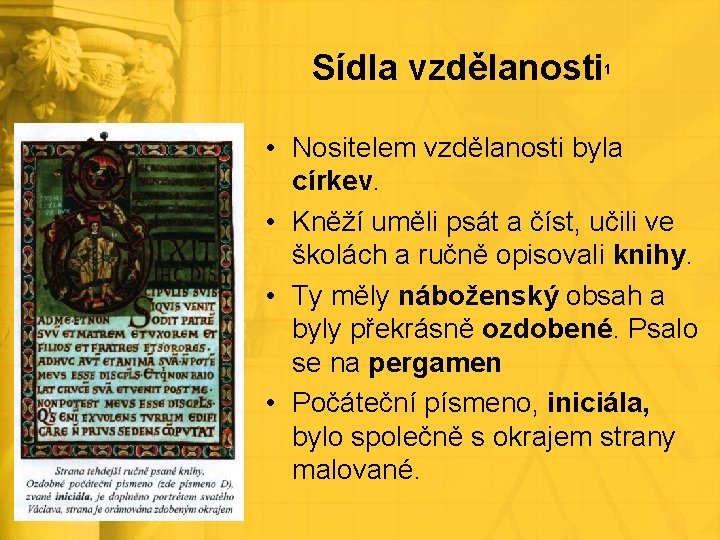 Sídla vzdělanosti 1 • Nositelem vzdělanosti byla církev. • Kněží uměli psát a číst,