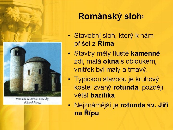 Románský sloh 2 • Stavební sloh, který k nám přišel z Říma • Stavby