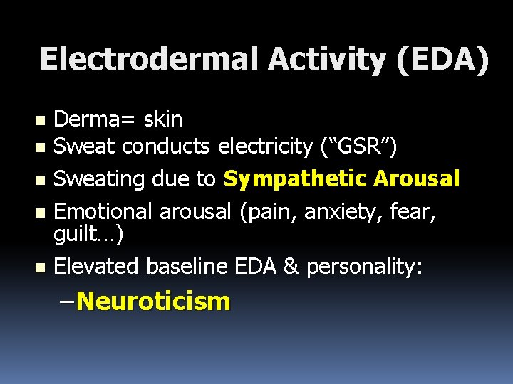 Electrodermal Activity (EDA) Derma= skin n Sweat conducts electricity (“GSR”) n Sweating due to