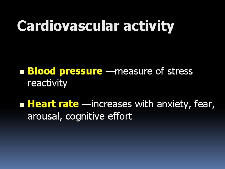 Cardiovascular activity n Blood pressure —measure of stress reactivity n Heart rate —increases with