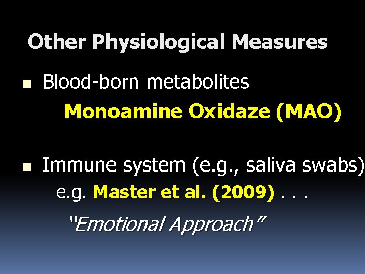 Other Physiological Measures n n Blood-born metabolites Monoamine Oxidaze (MAO) Immune system (e. g.