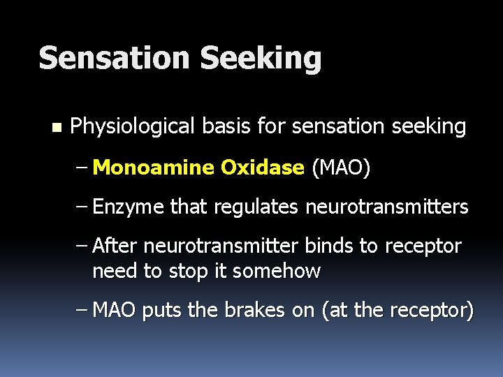 Sensation Seeking n Physiological basis for sensation seeking – Monoamine Oxidase (MAO) – Enzyme