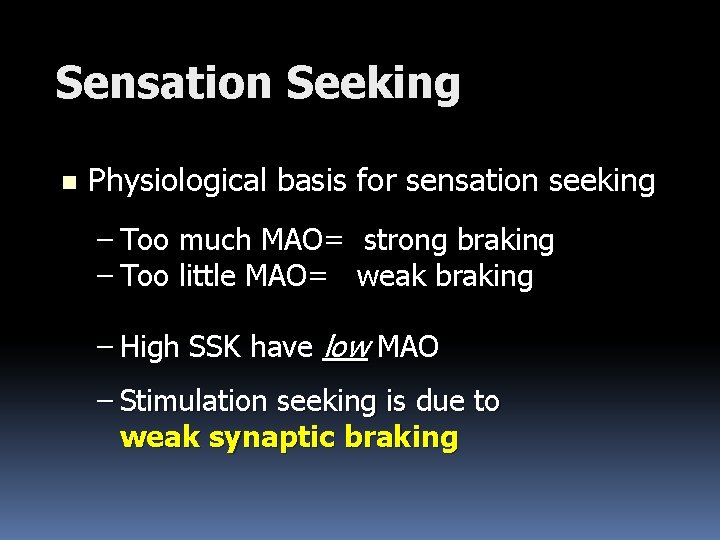 Sensation Seeking n Physiological basis for sensation seeking – Too much MAO= strong braking