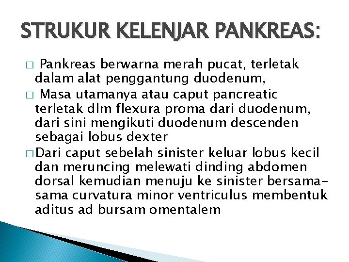 STRUKUR KELENJAR PANKREAS: Pankreas berwarna merah pucat, terletak dalam alat penggantung duodenum, � Masa