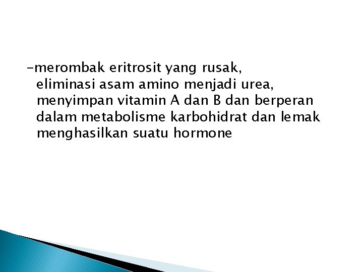 -merombak eritrosit yang rusak, eliminasi asam amino menjadi urea, menyimpan vitamin A dan B