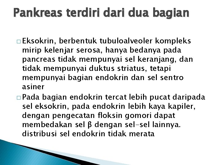 Pankreas terdiri dari dua bagian � Eksokrin, berbentuk tubuloalveoler kompleks mirip kelenjar serosa, hanya